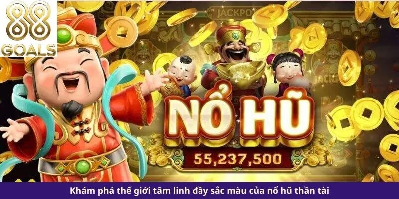 Nổ hũ thần tài 2 Khám phá giới nổ hũ thần tài