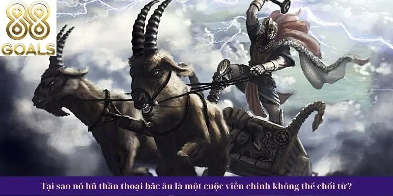 Nổ hũ thần thoại Bắc Âu 2 Tại Sao không thể từ chối.