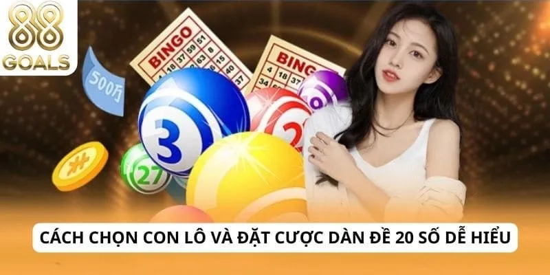 Dàn đề 20 số 3 Cách chọn con lô và đặt cược dàn đề 20 số dễ hiểu