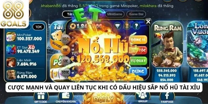 Cược mạnh và quay liên tục khi có dấu hiệu sắp nổ hũ tài xỉu