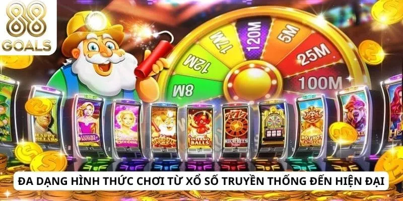 Đa dạng hình thức chơi từ xổ số truyền thống đến hiện đại