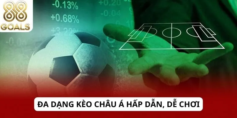 Kèo Châu Á 3 Đa dạng kèo Châu Á hấp dẫn, dễ chơi