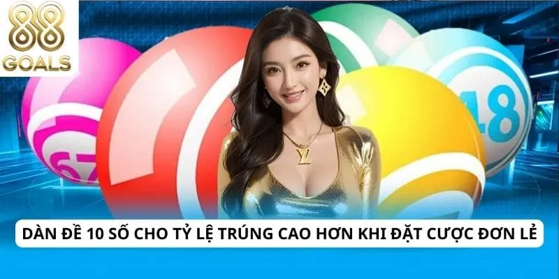 Dàn đề 10 số 2 Dàn đề 10 số cho tỷ lệ trúng cao hơn khi đặt cược đơn lẻ
