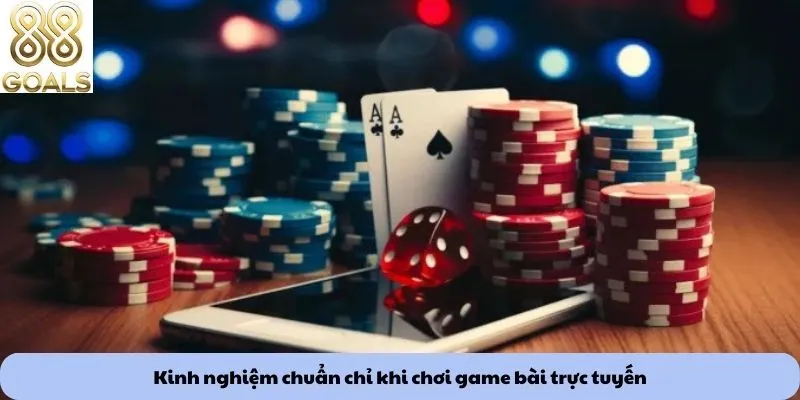 Kinh nghiệm chuẩn chỉ khi chơi game bài trực tuyến