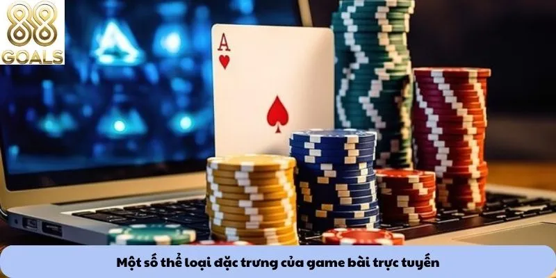 Một số thể loại đặc trưng của game bài trực tuyến