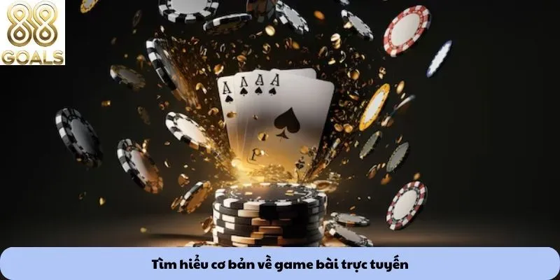 Tìm hiểu cơ bản về game bài trực tuyến