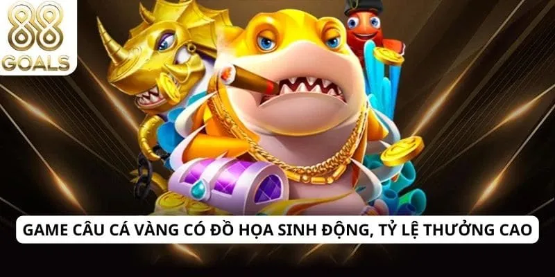 Câu cá vàng 2 Game câu cá vàng có đồ họa sinh động, tỷ lệ thưởng cao