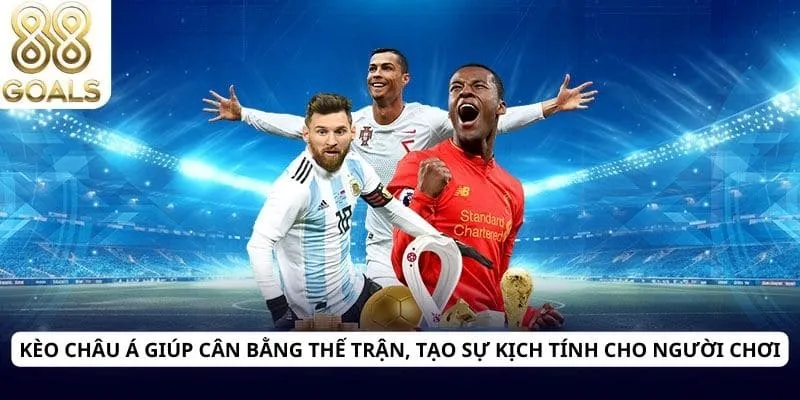 Kèo Châu Á 2 Kèo Châu Á giúp cân bằng thế trận, tạo sự kịch tính cho người chơi