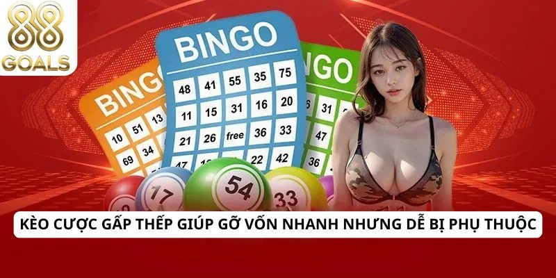 Kèo cược gấp thếp 3 Kèo cược gấp thếp giúp gỡ vốn nhanh nhưng dễ bị phụ thuộc