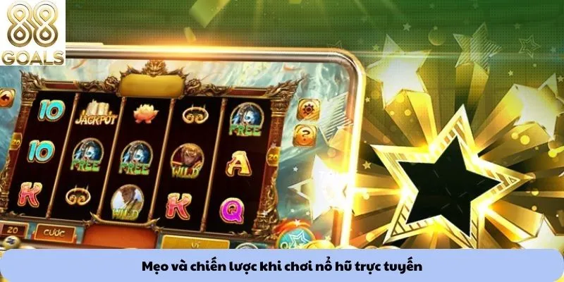Mẹo và chiến lược khi chơi nổ hũ trực tuyến