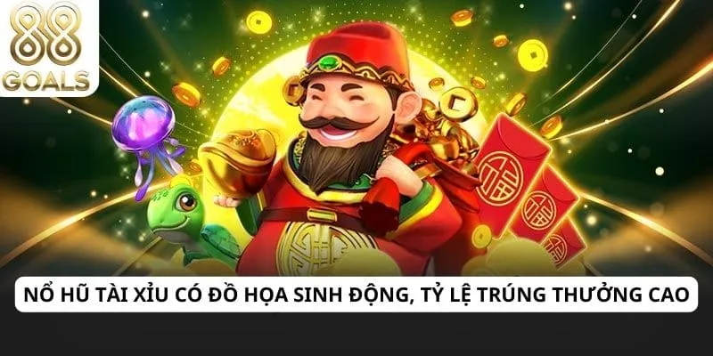 Nổ hũ tài xỉu có đồ họa sinh động, tỷ lệ trúng thưởng cao
