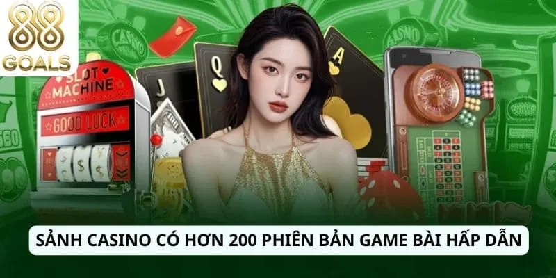 Sảnh Casino có hơn 200 phiên bản game bài hấp dẫn