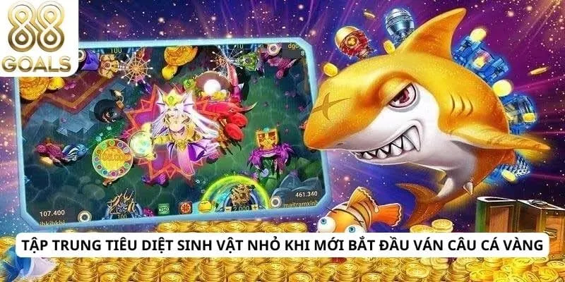 Câu cá vàng 4 Tập trung tiêu diệt sinh vật nhỏ khi mới bắt đầu ván câu cá vàng