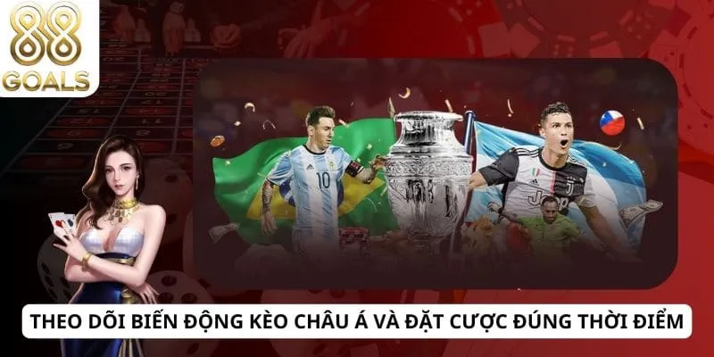 Kèo Châu Á 4 Theo dõi biến động kèo Châu Á và đặt cược đúng thời điểm