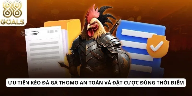 Đá gà Thomo 4 Ưu tiên kèo đá gà Thomo an toàn và đặt cược đúng thời điểm